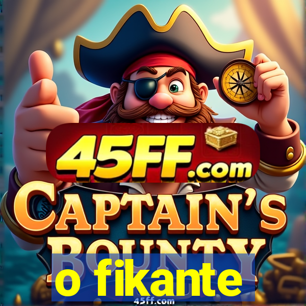 o fikante